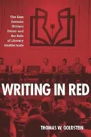Psaní červenou barvou: Východoněmecký svaz spisovatelů a role literárních intelektuálů (The East German Writers Union and the Role of Literary Intellectuals) - Writing in Red: The East German Writers Union and the Role of Literary Intellectuals