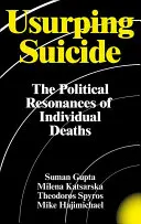 Usurpující sebevražda: The Political Resonances of Individual Deaths - Usurping Suicide: The Political Resonances of Individual Deaths