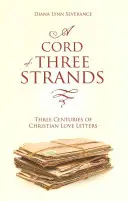 Šňůra ze tří vláken: Tři století křesťanských milostných dopisů - A A Cord of Three Strands: Three Centuries of Christian Love Letters