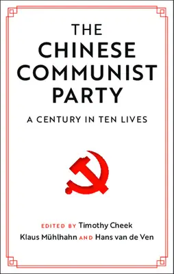 Komunistická strana Číny: Čínská komunistická strana: Století v deseti životech - The Chinese Communist Party: A Century in Ten Lives