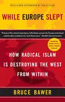 Zatímco Evropa spala: Jak radikální islám ničí Západ zevnitř - While Europe Slept: How Radical Islam Is Destroying the West from Within