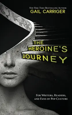 Cesta hrdinky: Pro spisovatele, čtenáře a fanoušky popkultury - The Heroine's Journey: For Writers, Readers, and Fans of Pop Culture