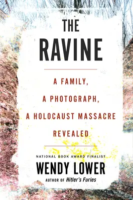 Rokle: Rodina, fotografie, odhalený masakr za holocaustu - The Ravine: A Family, a Photograph, a Holocaust Massacre Revealed