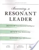 Jak se stát rezonujícím lídrem: Rozvíjejte svou emoční inteligenci, obnovte své vztahy a udržujte svou efektivitu. - Becoming a Resonant Leader: Develop Your Emotional Intelligence, Renew Your Relationships, Sustain Your Effectiveness