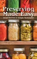 Snadné konzervování: Malé dávky a jednoduché techniky - Preserving Made Easy: Small Batches and Simple Techniques