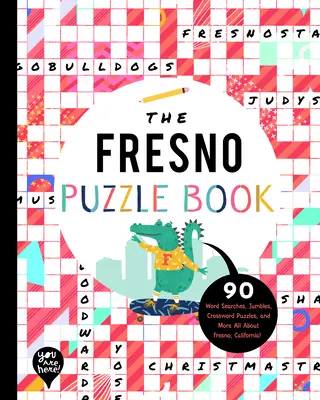Fresno Puzzle Book: 90 slovních hádanek, křížovek, rébusů a další informace o městě Fresno v Kalifornii! - The Fresno Puzzle Book: 90 Word Searches, Jumbles, Crossword Puzzles, and More All about Fresno, California!