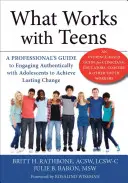 Co funguje s dospívajícími: Průvodce profesionála autentickým jednáním s dospívajícími k dosažení trvalých změn - What Works with Teens: A Professional's Guide to Engaging Authentically with Adolescents to Achieve Lasting Change