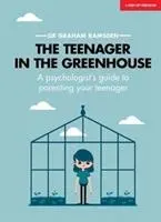 Teenager ve skleníku - Průvodce psychologa výchovou teenagera - Teenager In The Greenhouse - A psychologist's guide to parenting your teenager