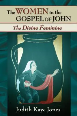 Ženy v Janově evangeliu: Božské ženství - The Women in the Gospel of John: The Divine Feminine