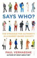 Říká kdo? - Boj o autoritu v tržní společnosti - Says Who? - the struggle for authority in a market-based society