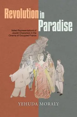 Revoluce v ráji: Zahalená reprezentace židovských postav ve filmu okupované Francie - Revolution in Paradise: Veiled Representations of Jewish Characters in the Cinema of Occupied France