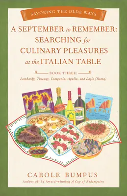 Září k zapamatování: Kniha třetí: Hledání kulinářských požitků u italského stolu: Lombardie, Toskánsko, Compania, Apulie a Lazio (R - September to Remember: Searching for Culinary Pleasures at the Italian Table (Book Three) - Lombardy, Tuscany, Compania, Apulia, and Lazio (R