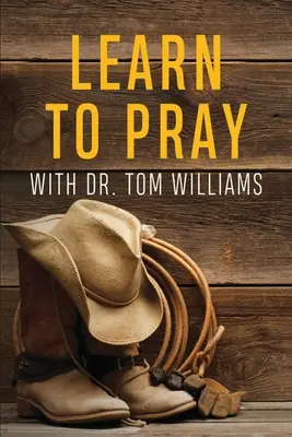 Naučte se modlit: S Dr. Tomem Williamsem - Learn to Pray: With Dr. Tom Williams
