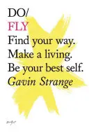Do Fly - Find Your Way. Make A Living. Buď sám sebou - Do Fly - Find Your Way. Make A Living. Be Your Best Self