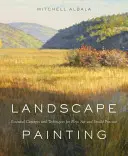Krajinomalba: Základní koncepty a techniky pro plenér a ateliérovou praxi. - Landscape Painting: Essential Concepts and Techniques for Plein Air and Studio Practice