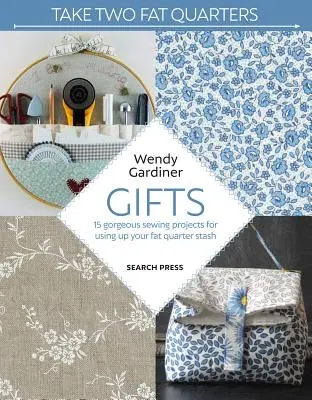 Vezměte si dvě tlusté čtvrtky: Dárky: 16 nádherných šicích projektů pro využití vašich zásob tukových čtvrtek - Take Two Fat Quarters: Gifts: 16 Gorgeous Sewing Projects for Using Up Your Fat Quarter Stash