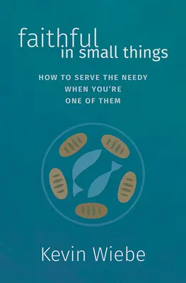 Věrnost v maličkostech: Jak sloužit potřebným, když jste jedním z nich? - Faithful in Small Things: How to Serve the Needy When You're One of Them