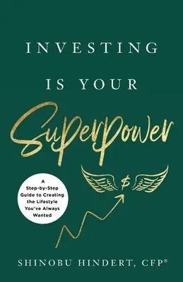 Investování je vaše superschopnost: A Step-by-Step Guide to Creating the Lifestyle You've Always Wanted (Průvodce krok za krokem, jak si vytvořit životní styl, po kterém jste vždycky toužili) - Investing Is Your Superpower: A Step-by-Step Guide to Creating the Lifestyle You've Always Wanted