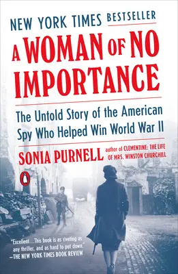 A Woman of No Importance: Nevyřčený příběh americké špionky, která pomohla vyhrát druhou světovou válku - A Woman of No Importance: The Untold Story of the American Spy Who Helped Win World War II