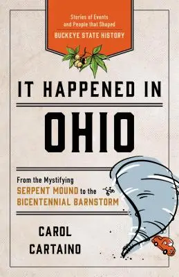 Stalo se to v Ohiu: Příběhy událostí a lidí, kteří utvářeli dějiny státu Buckeye - It Happened in Ohio: Stories of Events and People That Shaped Buckeye State History