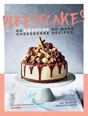 Pleesecakes: 60 úžasných receptů na nepečené tvarohové koláče - Pleesecakes: 60 Awesome No-Bake Cheesecake Recipes