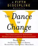 Dance of Change - The Challenges of Sustaining Momentum in Learning Organizations (A Fifth Discipline Resource) (Tanec změny - Výzvy udržení dynamiky v učících se organizacích) - Dance of Change - The Challenges of Sustaining Momentum in Learning Organizations (A Fifth Discipline Resource)