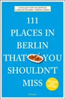 111 míst v Berlíně, která byste neměli vynechat - 111 Places in Berlin That You Shouldn't Miss