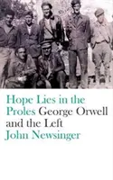 Naděje spočívá v proletáři: George Orwell a levice - Hope Lies in the Proles: George Orwell and the Left