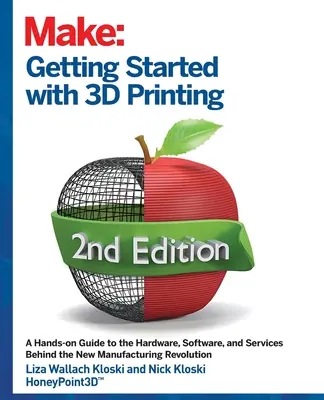 Začínáme s 3D tiskem: Vydejte se na cestu 3D tisku: Praktický průvodce hardwarem, softwarem a službami, které tvoří ekosystém 3D tisku. - Getting Started with 3D Printing: A Hands-On Guide to the Hardware, Software, and Services That Make the 3D Printing Ecosystem