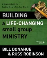 Budování služby malé skupiny, která mění život: Vyzkoušejte si, jak vést skupinový život ve vaší církvi. - Building a Life-Changing Small Group Ministry: A Strategic Guide for Leading Group Life in Your Church