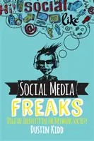 Šílenci ze sociálních sítí: Digitální identita v síťové společnosti - Social Media Freaks: Digital Identity in the Network Society