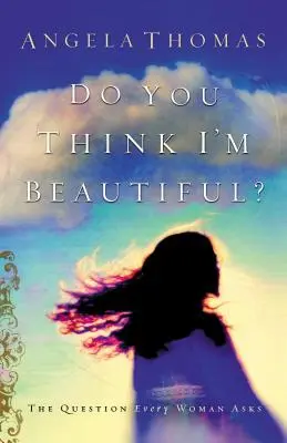 Myslíš si, že jsem krásná? Otázka, kterou si klade každá žena - Do You Think I'm Beautiful?: The Question Every Woman Asks