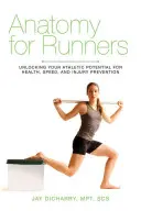 Anatomie pro běžce: Anatomie: Odhalení sportovního potenciálu pro zdraví, rychlost a prevenci zranění - Anatomy for Runners: Unlocking Your Athletic Potential for Health, Speed, and Injury Prevention