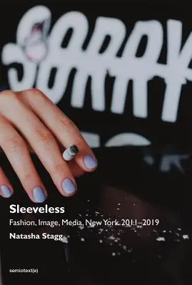 Bez rukávů: Móda, obraz, média, New York 2011-2019 - Sleeveless: Fashion, Image, Media, New York 2011-2019