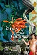 Lianas of the Guianas: Průvodce dřevinami tropických lesů Guyany, Surinamu a Francouzské Guyany - Lianas of the Guianas: Guide to the Woody Climbers in the Tropical Forests of Guyana, Suriname and French Guiana
