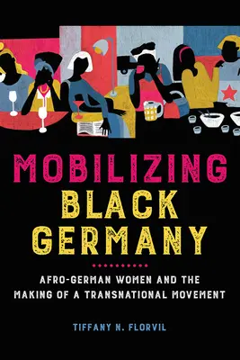 Mobilizace černého Německa: Afroněmecké ženy a vytváření nadnárodního hnutí - Mobilizing Black Germany: Afro-German Women and the Making of a Transnational Movement