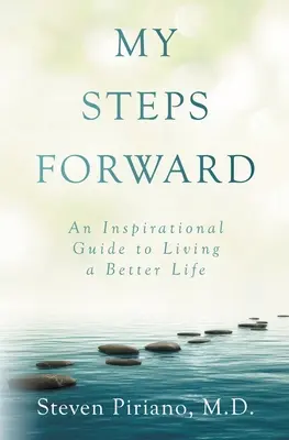 Moje kroky vpřed: Inspirativní průvodce lepším životem, 17 kroků vpřed. - My Steps Forward: An Inspirational Guide to Living a Better Life