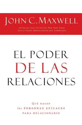 Síla vztahů: Síla vztahů: čím se vyznačují vysoce efektivní lidé = The Power of Relationships - El Poder de Las Relaciones: Lo Que Distingue a la Gente Altamente Efectiva = The Power of Relationships