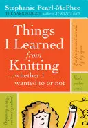 Věci, které jsem se naučila při pletení: ...ať už jsem chtěla, nebo ne. - Things I Learned from Knitting: ...Whether I Wanted to or Not