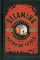 Párou do viktoriánské budoucnosti: Steampunková antologie - Steaming into a Victorian Future: A Steampunk Anthology