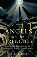 Andělé v zákopech: Spiritualismus, pověry a nadpřirozeno za první světové války - Angels in the Trenches: Spiritualism, Superstition and the Supernatural During the First World War