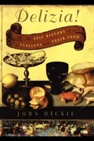 Delizia!: Dějiny Italů a jejich jídla - Delizia!: The Epic History of the Italians and Their Food