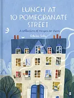 Oběd v Granátové ulici 10 - kuchařka pro děti, kterou doporučují Ottolenghi a Nigella - Lunch at 10 Pomegranate Street - the children's cookbook recommended by Ottolenghi and Nigella