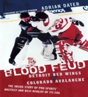 Krevní msta: Detroit Red Wings vs. Colorado Avalanche: a nejlepší rivalita profesionálního sportu své éry: Příběh z nitra nejodpornější a nejlepší rivality své éry - Blood Feud: Detroit Red Wings v. Colorado Avalanche: The Inside Story of Pro Sports' Nastiest and Best Rivalry of Its Era
