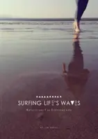 Surfování na vlnách života - Rozjímání pro každodenní lež - Surfing Life's Waves - Reflections for Everyday Lie