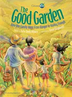 Dobrá zahrada: Jak se jedna rodina dostala z hladu do stavu, kdy měla dostatek jídla - The Good Garden: How One Family Went from Hunger to Having Enough