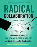 Radikální spolupráce: Pět základních dovedností, jak překonat obranářství a budovat úspěšné vztahy - Radical Collaboration: Five Essential Skills to Overcome Defensiveness and Build Successful Relationships