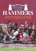 Home of the Hammers: West Ham United: 114 let na stadionu Boleyn Ground v Upton Parku - Home of the Hammers: West Ham United's 114 Years at the Boleyn Ground, Upton Park