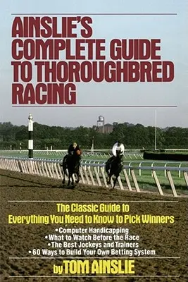 Ainslieho kompletní průvodce dostihy plnokrevníků - Ainslie's Complete Guide to Thoroughbred Racing