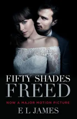 Fifty Shades Freed (Movie Tie-In Edition): Padesát odstínů osvobození: Třetí kniha trilogie Padesát odstínů (Fifty Shades) - Fifty Shades Freed (Movie Tie-In Edition): Book Three of the Fifty Shades Trilogy